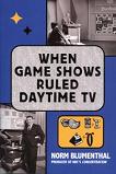 When Game Shows Ruled Daytime TV book by Norm Blumenthal