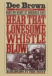 Hear That Lonesome Whistle Blow book by Dee Brown